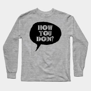 How You Doin Long Sleeve T-Shirt